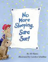 No More Slooping, Sara Sue! 0991652703 Book Cover