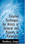 Creative technique, for artists in general and pianists in particular 117320752X Book Cover