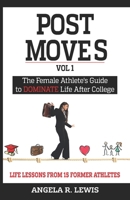 Post Moves: The Female Athletes Guide to Dominate Life after College B0GCCF6LF9 Book Cover