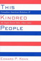 This Kindred People: Canadian-American Relations and the Anglo-Saxon Idea, 1895-1903 0773527966 Book Cover