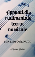 Appunti di rudimentale teoria musicale: per persone rudi B08BWFKX9T Book Cover