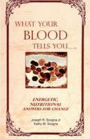 What Your Blood Tells You: Energetic, Nutritional Answers for Change 1497465443 Book Cover