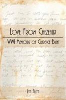 Love from Chezeaux: WW1 Memoirs of Clarence Bush 142595832X Book Cover