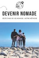 Devenir Nomade Guide Complet — Déjà 8 ans de vie nomade, notre méthode: Avec ou sans camping-car B0G4QZGTPC Book Cover