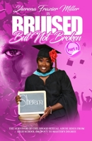 Bruised, but not Broken 2: From High School Drop out to Master's Degree 0996221573 Book Cover