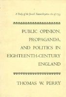 Public Opinion, Propaganda, and Politics in 18th-Century England: A Study of the Jew Bill of 1753 0674724003 Book Cover