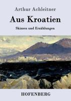 Aus Kroatien (German Edition) 1523313056 Book Cover