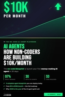AI Agents: How Non-Coders Are Building $10K/Month Income Streams While Everyone Else Watches B0GSG1T4J9 Book Cover