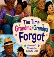 The Time That Grandma/Grandpa Forgot Alzheimer's in children's eyes B0H3MKPP1L Book Cover