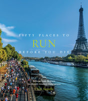 Fifty Places to Run Before You Die: Running Experts Share the World's Greatest Destinations 1419729128 Book Cover
