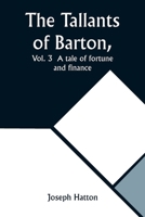 The Tallants of Barton, Vol. 3 A tale of fortune and finance 9357922431 Book Cover