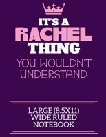 It's A Rachel Thing You Wouldn't Understand Large (8.5x11) Wide Ruled Notebook: A cute notebook or notepad to write in for any book lovers, doodle writers and budding authors! 170991713X Book Cover