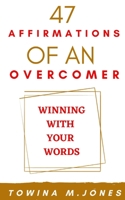 47 Affirmations of an Overcomer: Winning With Your Words B0BRDJRPTL Book Cover