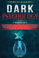 Dark Psychology: 3 BOOKS IN 1: Manipulation, Persuasion and Dark Psychology. Learn How To Analyze People With NLP, Hypnosis and Mind Control. Defend Yourself Against Deception and Brainwashing. 1801114056 Book Cover