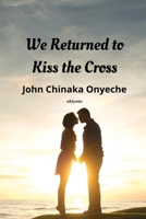 We Returned to Kiss the Cross 9356457042 Book Cover