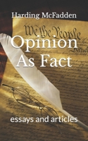 Opinion As Fact: essays and articles B09YQJG122 Book Cover