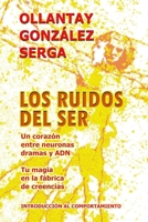 LOS RUIDOS DEL SER: Un corazón entre neuronas dramas y ADN (Spanish Edition) B0DY4W27LM Book Cover