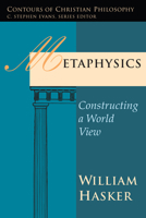 Metaphysics: Constructing a World View (Contours of Christian Philosophy) 0877843414 Book Cover
