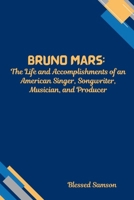 BRUNO MARS: The Life and Accomplishments of an American Singer, Songwriter, Musician, and Producer. B0F5MZB9GB Book Cover
