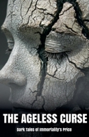 The Ageless Curse: Dark Tales of Immortality's Price (Our Lonely Path) B0DQQWVJ9G Book Cover