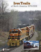 Iron Trails of North America: 1978-2008 0764332627 Book Cover