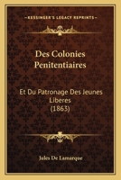 Des Colonies P�nitentiaires Et Du Patronage Des Jeunes Lib�r�s (Classic Reprint) 1168419344 Book Cover