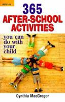 365 After-School Activities You Can Do With Your Child: You Can Do With Your Child 1580622127 Book Cover