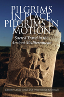 Pilgrims in Place, Pilgrims in Motion: Sacred Travel in the Ancient Mediterranean 8771845437 Book Cover