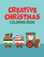 Creative Christmas Coloring Book: Christmas-Themed Workbook For Kids, Fun and Easy Coloring And Tracing Sheets with Large Print Illustrations B08LNH6DBJ Book Cover