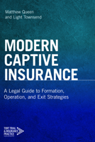 Modern Captive Insurance: A Legal Guide to Formation, Operation, and Exit Strategies 1641053674 Book Cover