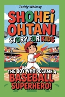 Shohei Ohtani Story for Kids: The Boy Who Became a Baseball Superhero B0F67DXFCJ Book Cover