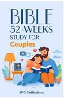 52-Week Bible Study for Couples: Growing Closer to God and Each Other B0GTSS3SL2 Book Cover