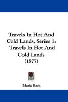 Travels In Hot And Cold Lands 1165780607 Book Cover