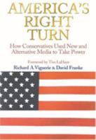 America's Right Turn: How Conservatives Used New and Alternative Media to Take Power 1566252520 Book Cover