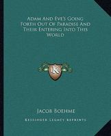 Adam And Eve's Going Forth Out Of Paradise And Their Entering Into This World 1425349765 Book Cover