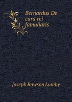 Bernardus de Cura Rei Famuliaris with some Early Scottish Prophecies 141791906X Book Cover
