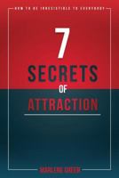 7 Secrets of Attraction: How to be irresistible to everybody. 1546699791 Book Cover
