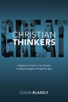 Great Christian Thinkers: A Beginner's Guide to Over 70 Leading Theologians Through the Ages 1619702711 Book Cover