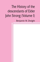 The history of the descendants of Elder John Strong, of Northampton, Mass (Volume I) 9389450160 Book Cover