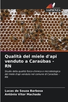 Qualità del miele d'api venduto a Caraúbas - RN: Studio della qualità fisico-chimica e microbiologica del miele d'api venduto nel comune di Caraúbas - RN B0CGL9VF6N Book Cover