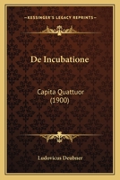 de Incubatione Capita Quattuor Scripsit Ludovicus Deubner: Accedit Laudatio in Miracula Sancti Hieromartyris Therapontis E Codice Messanensi Denuo EDI B0BQ293KDZ Book Cover