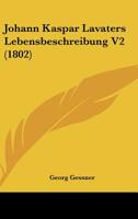 Johann Kaspar Lavaters Lebensbeschreibung V2 (1802) 1167017935 Book Cover