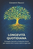 Longevità Quotidiana: Strategie naturali e molecole chiave per restare forti, lucidi e attivi a ogni età. (Italian Edition) B0GQ4WXZ7M Book Cover