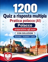 1200 quiz a risposta multipla per esercitarsi in polacco livello A1: Grammatica, vocabolario e comprensione per principianti con soluzioni – test ... rapidamente al livello A1 (Italian Edition) B0H8MGLFQ9 Book Cover