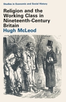 Religion and the Working Class in Nineteenth-Century Britain 0333281152 Book Cover