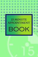 15 Minute Appointment Book: 15 Minute Appointment Book 1082750581 Book Cover