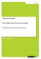 Das Leben der Frau in der Antike: Ein Vergleich zwischen Rom und Griechenland 3668489521 Book Cover