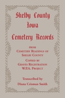 Shelby County, Iowa, Cemetery Records from Cemetery Readings of Shelby County Copied by Graves Registration W.P.A. Project 0788409549 Book Cover