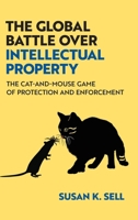 The Global Battle Over Intellectual Property: The Cat-and-Mouse Game of Protection and Enforcement 0197766447 Book Cover