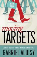 Moving Targets: Creating Engaging Brands in an On-Demand World 0990583201 Book Cover